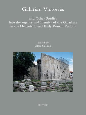 cover image of Galatian Victories and Other Studies into the Agency and Identity of the Galatians in the Hellenistic and Early Roman Periods
